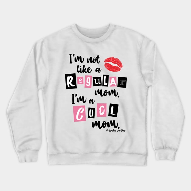 I'm not like a Regular Mom © GraphicLoveShop Crewneck Sweatshirt by GraphicLoveShop